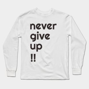 NEVER GIVE UP! Long Sleeve T-Shirt